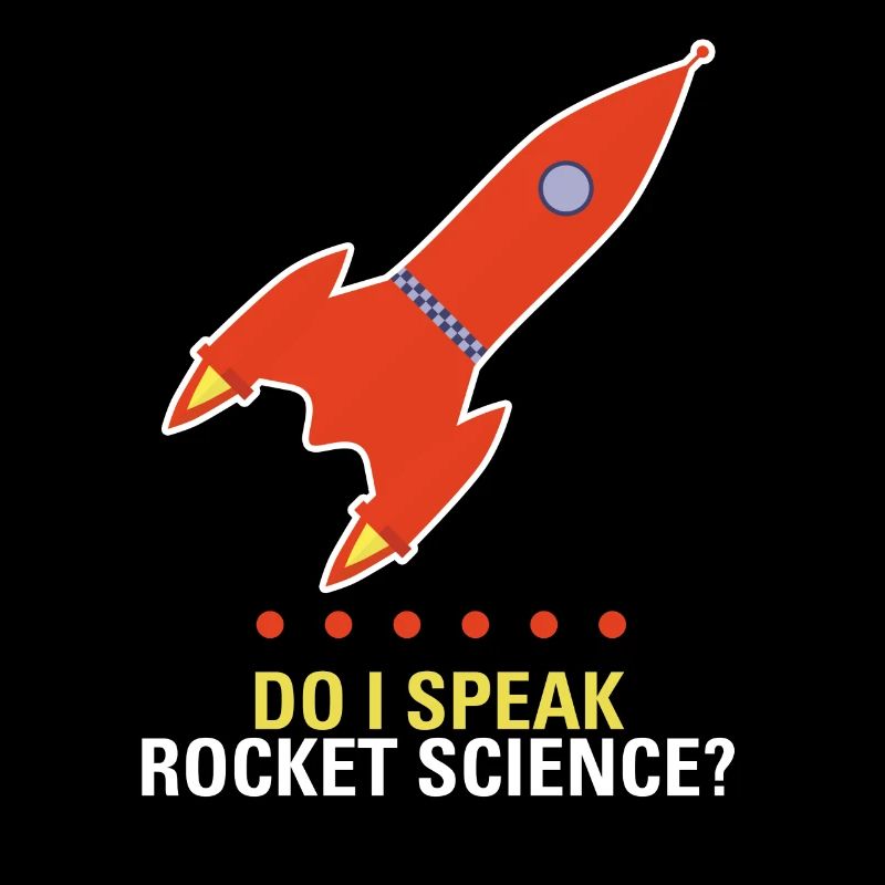 do I speak rocket science Raketenwissenschaften