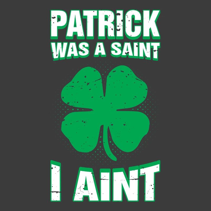 Patrick war ein Heiliger, ich bin nicht lustig St. Patricks Day