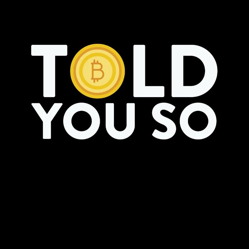 Told You So Bitcoin Digital Cryptocurrency Humor