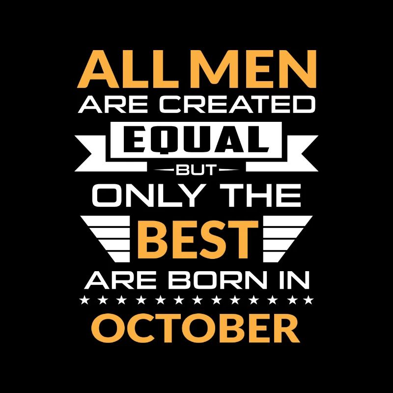 Men created equal the best are born in october