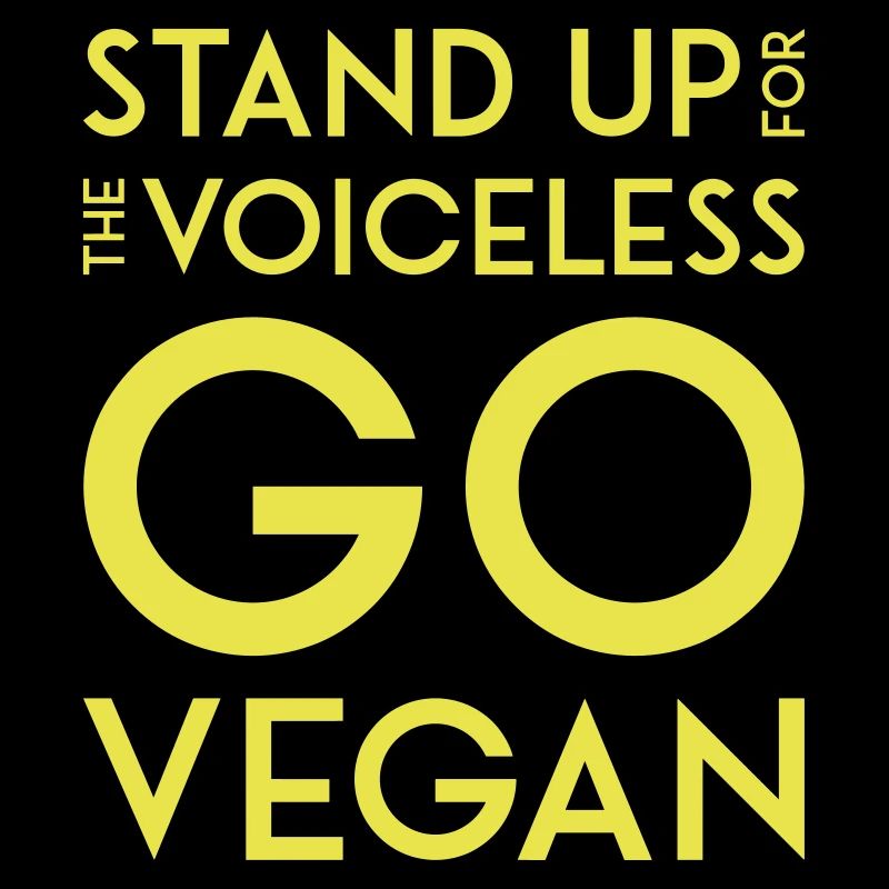 STAND UP FOR THE VOICELESS GO VEGAN