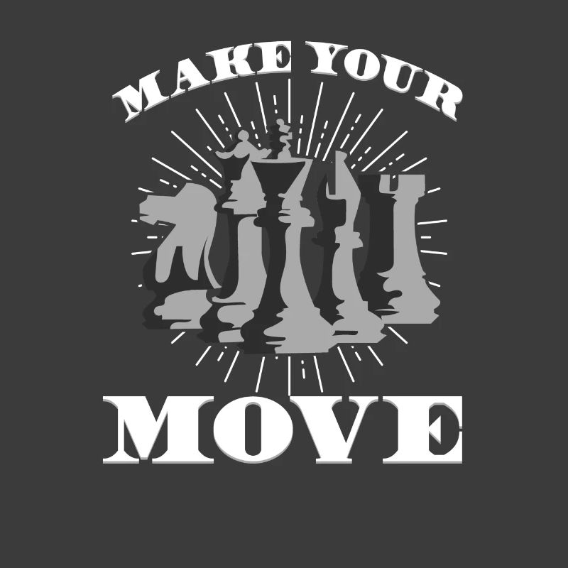 MAKE YOUR MOVE - Make your move - Chess
