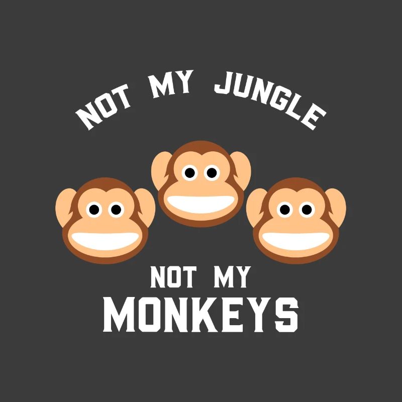 Not My Jungle Not My Monkeys Funny Three Monkey