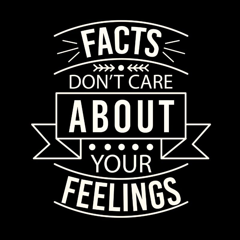 Les faits ne se soucient pas de vos sentiments