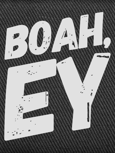 Boah, Ey Spruch