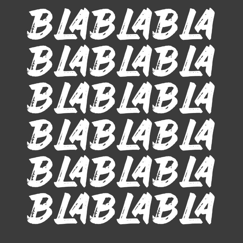 Bla Bla Bla Bla Bla Stupid chatter Labern