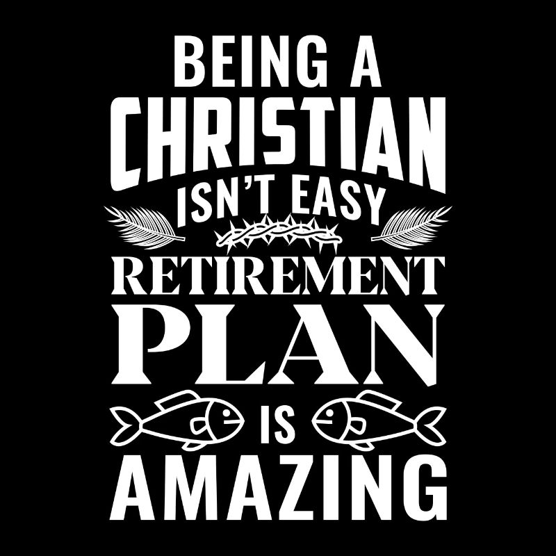 Being a Christian isn't easy Retirement plan