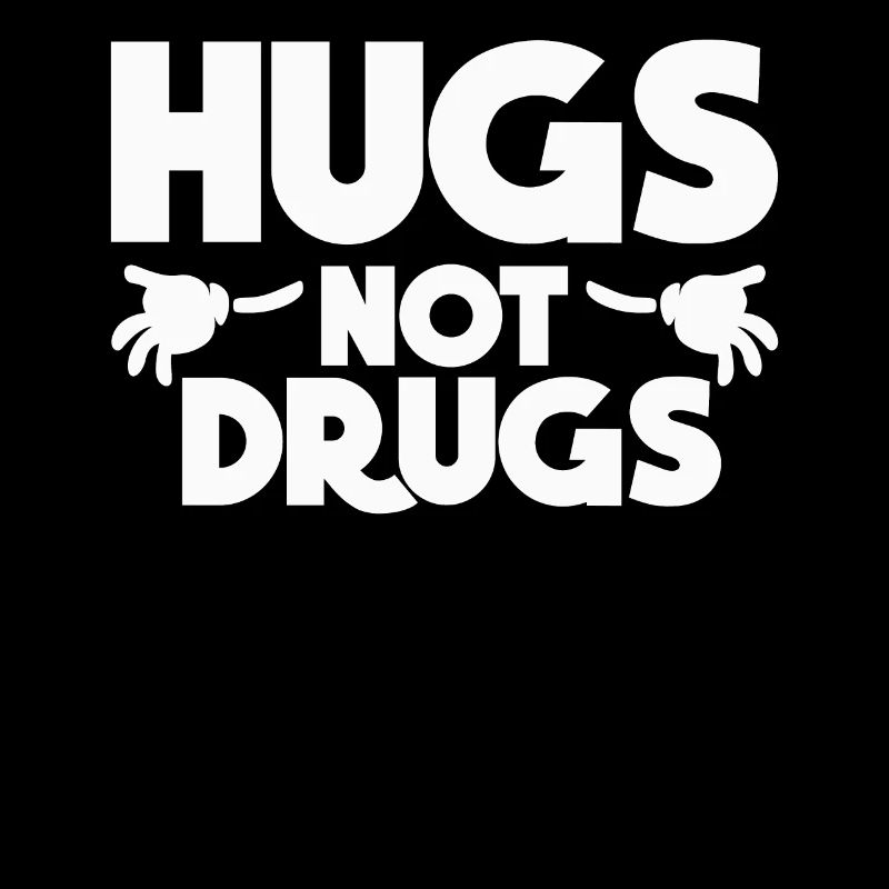Hugs Not Drugs - Gegen Drogen - Drogenfrei