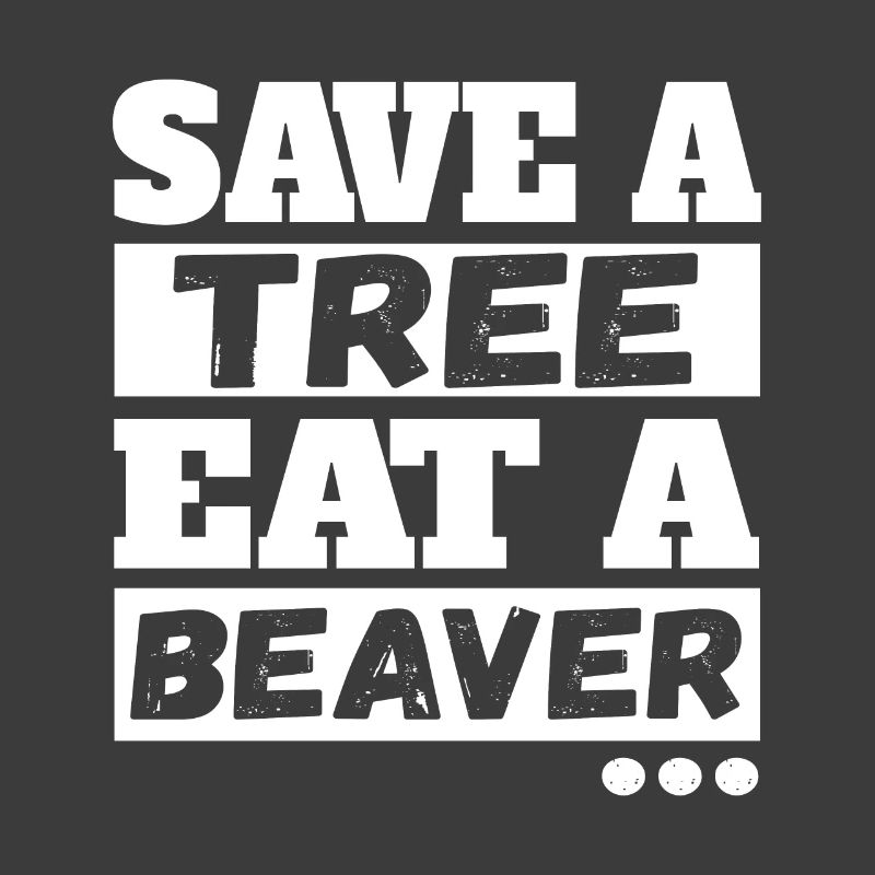 Save Tree Eat A Beaver