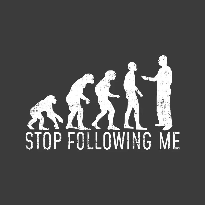 Evolution Hört auf mir zu folgen Geschenk