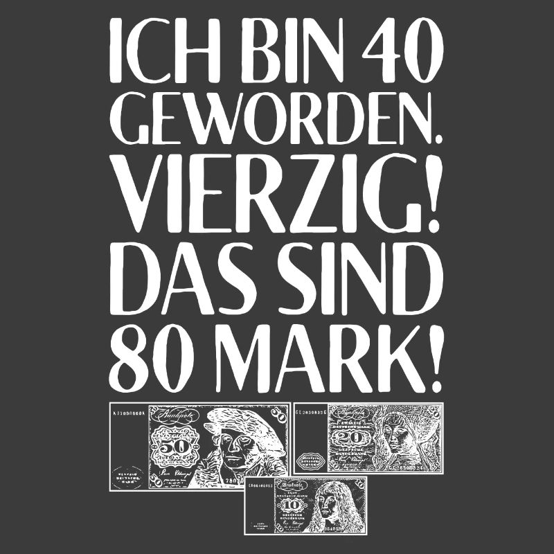 Ich Bin 40 Vierzig Das Sind 80 Mark 40. Geburtstag