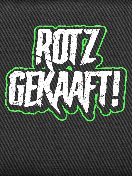 Rotz Gekaaft!