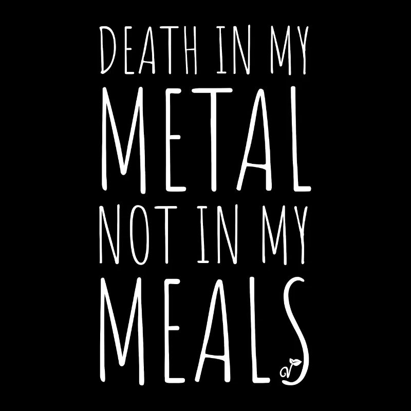 La mort dans mon métal pas dans mes repas Végétarien Végétalien