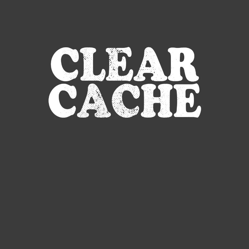 Clear Cache Programmer Nerd Geek Gift Cache