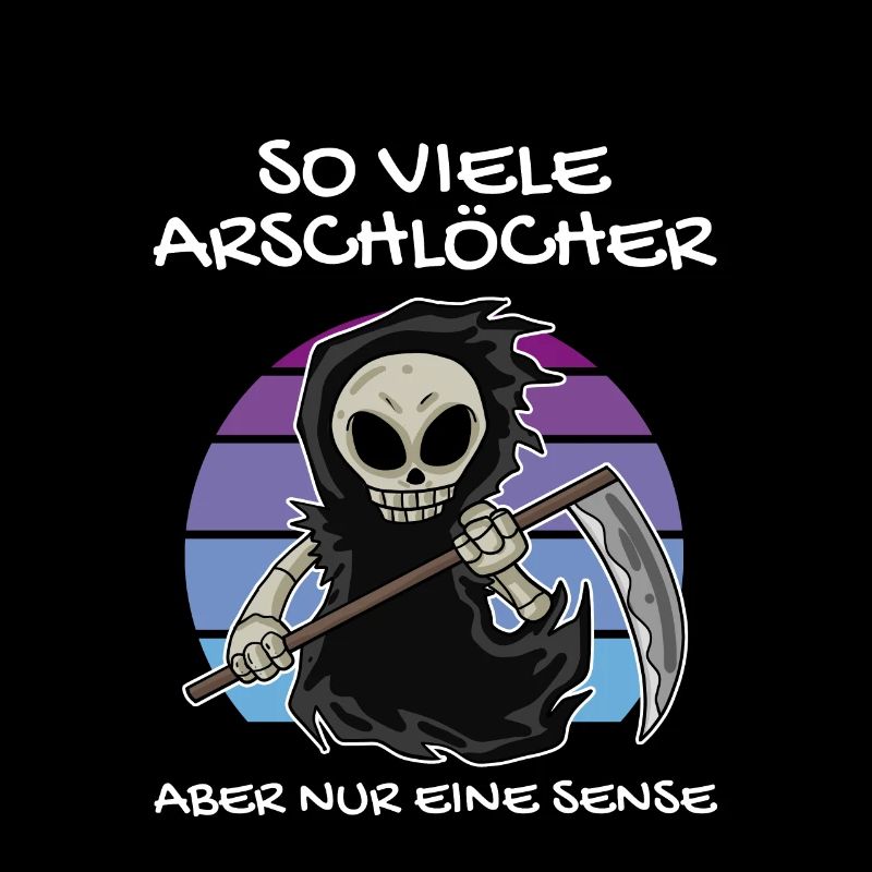 So Viele Arschlöcher Aber Nur Eine Sense