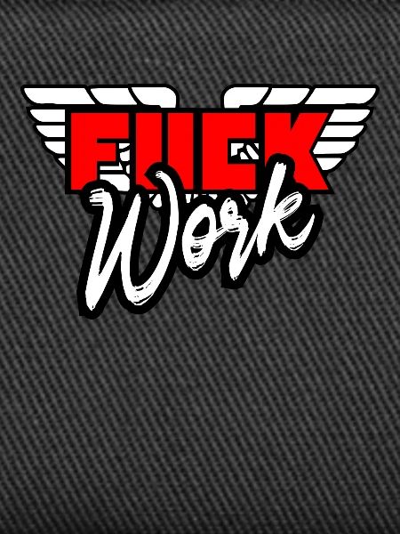 Fuck work