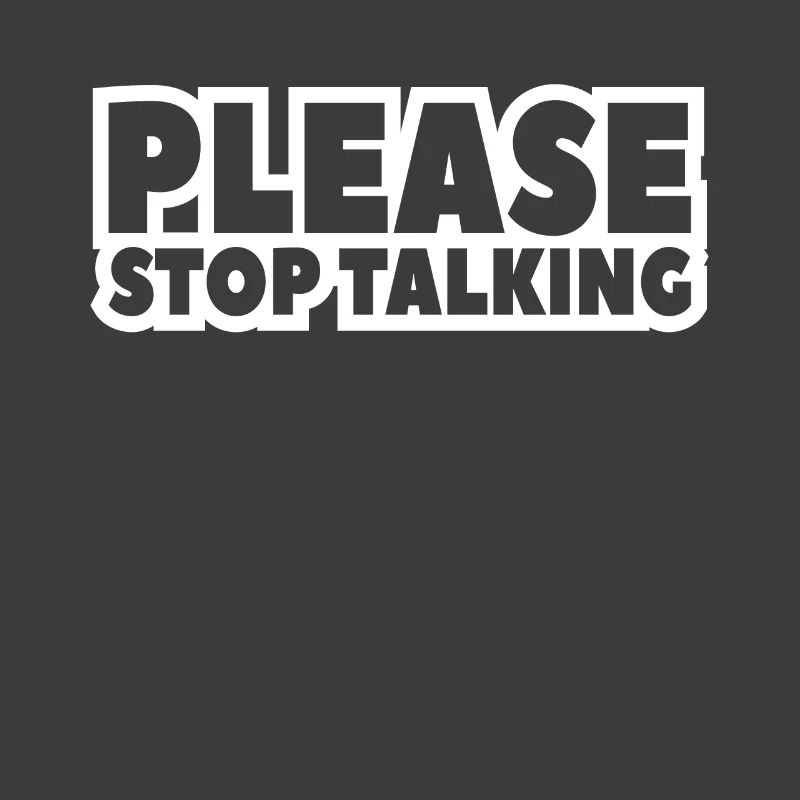 please stop talking