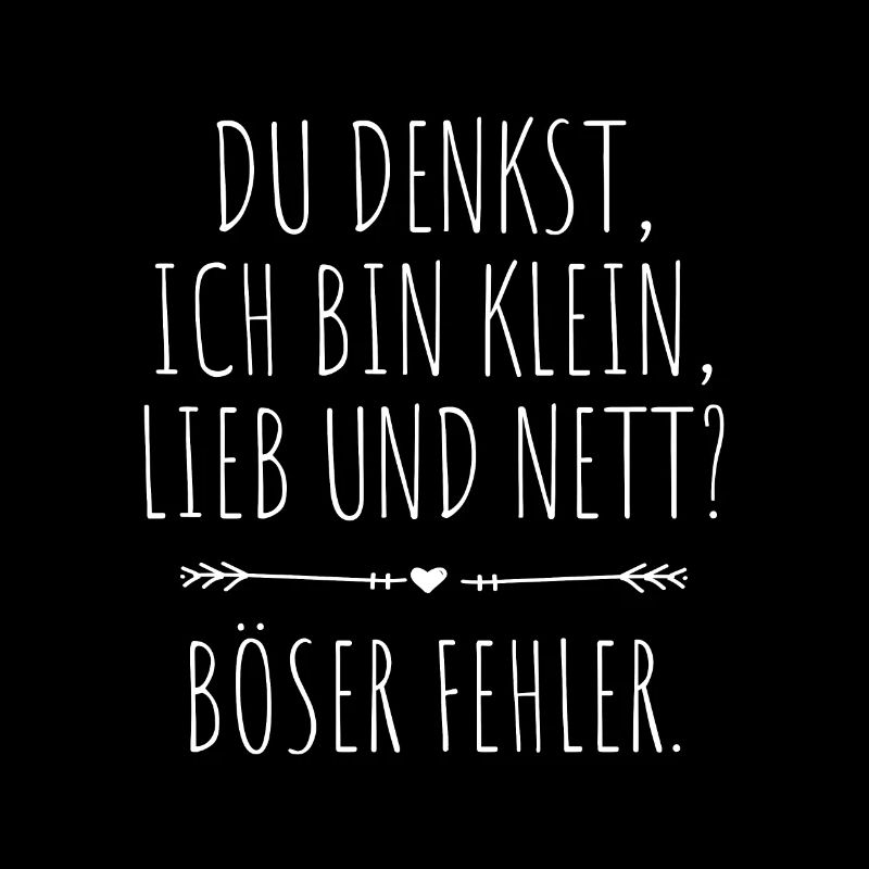 Du Denkst Ich Bin Klein Lieb Und Nett Böser Fehler