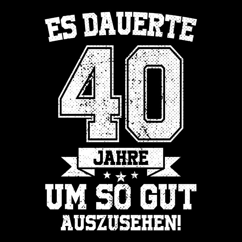 Es Dauerte 40 Jahre Gut Auszusehen 40. Geburtstag