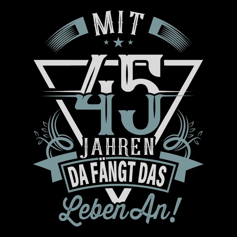 45. Geburtstag Da Fängt Das Leben An