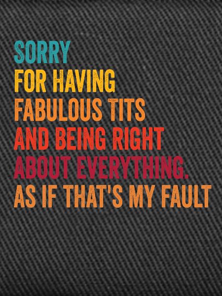 Sorry I'm fabulous
