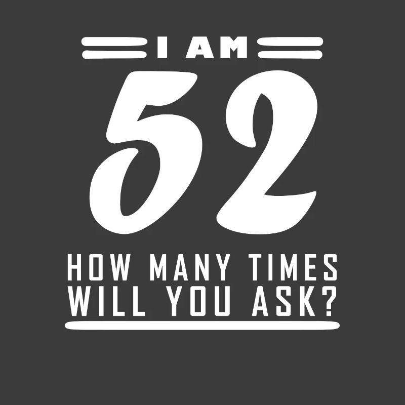 Ich bin 52 – 52. Geburtstag Geschenk