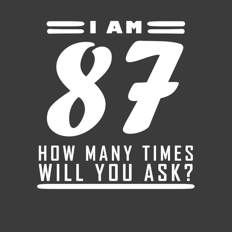 I am 87 – 87th birthday gift