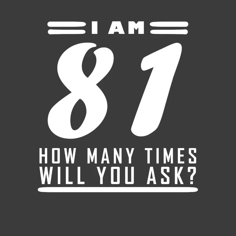 Ich bin 81 – 81. Geburtstag Geschenk