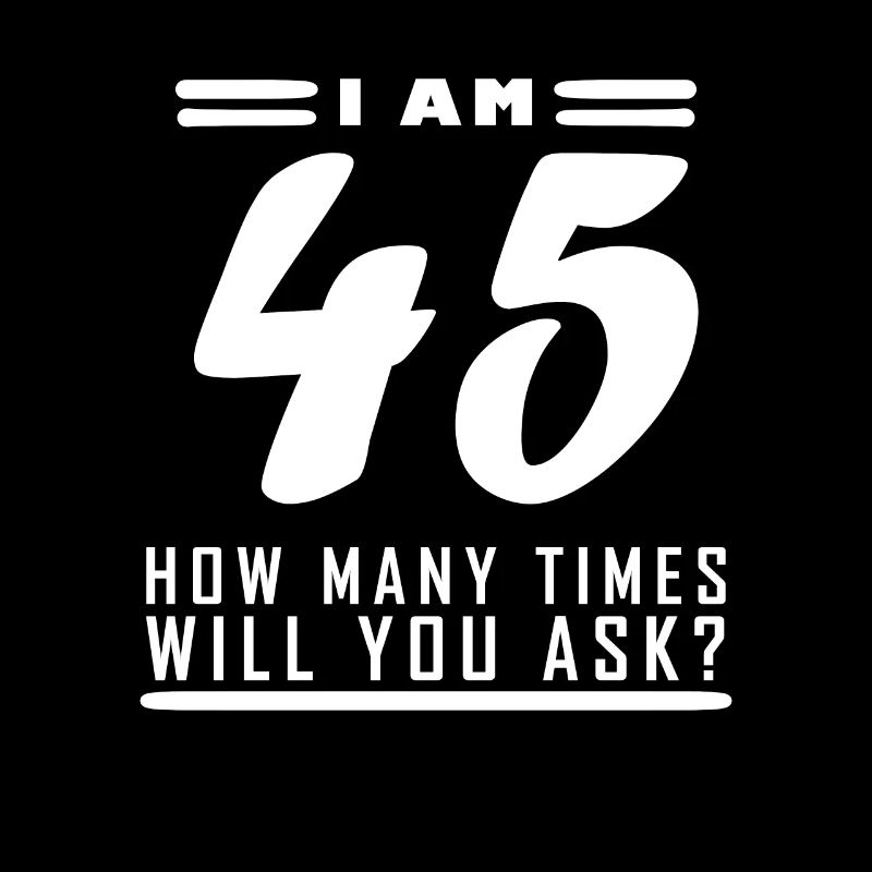 I am 45 – 45th birthday gift