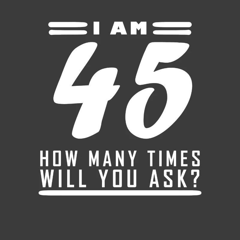 I am 45 – 45th birthday gift