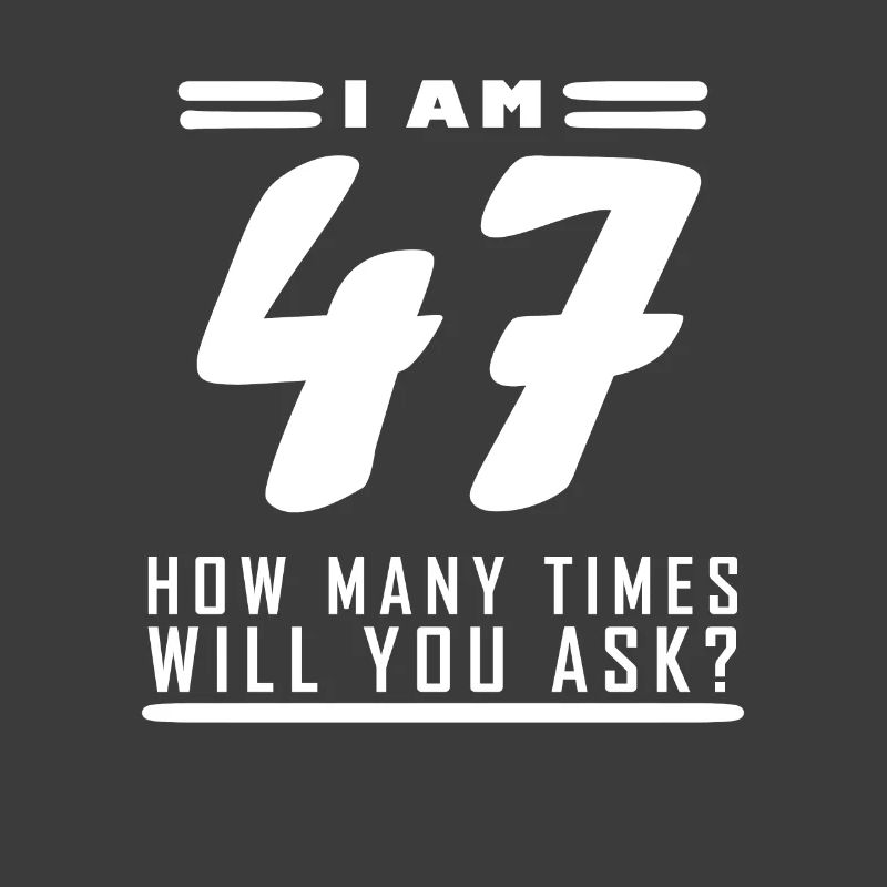 Ich bin 47 – 47. Geburtstag Geschenk
