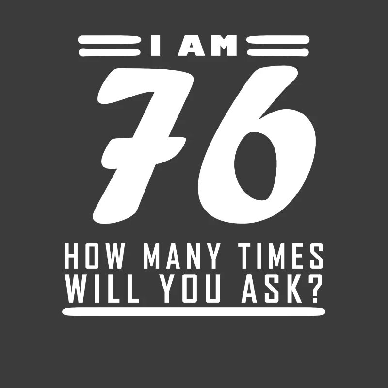 I am 76 – 76th birthday gift