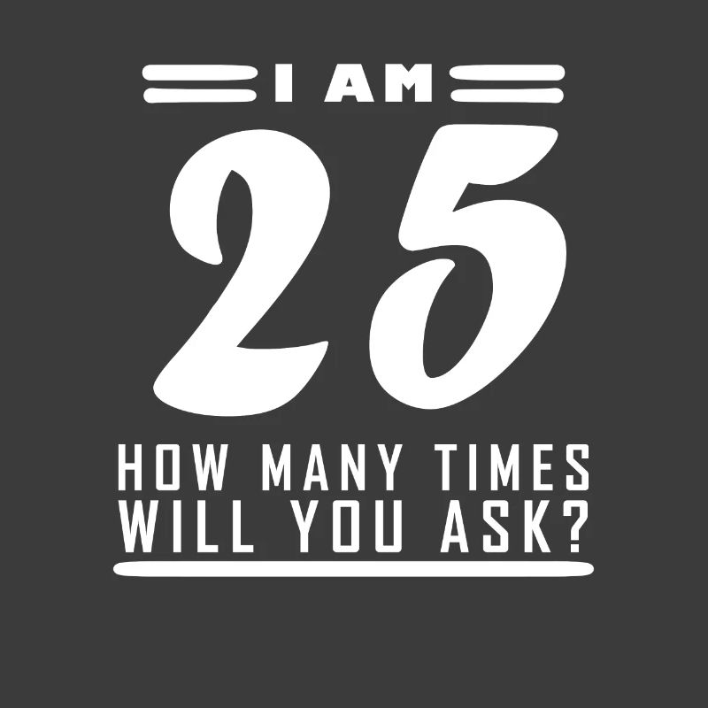 Ich bin 25 – 25. Geburtstag Geschenk