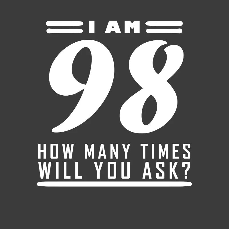 I am 98 – 98th birthday gift