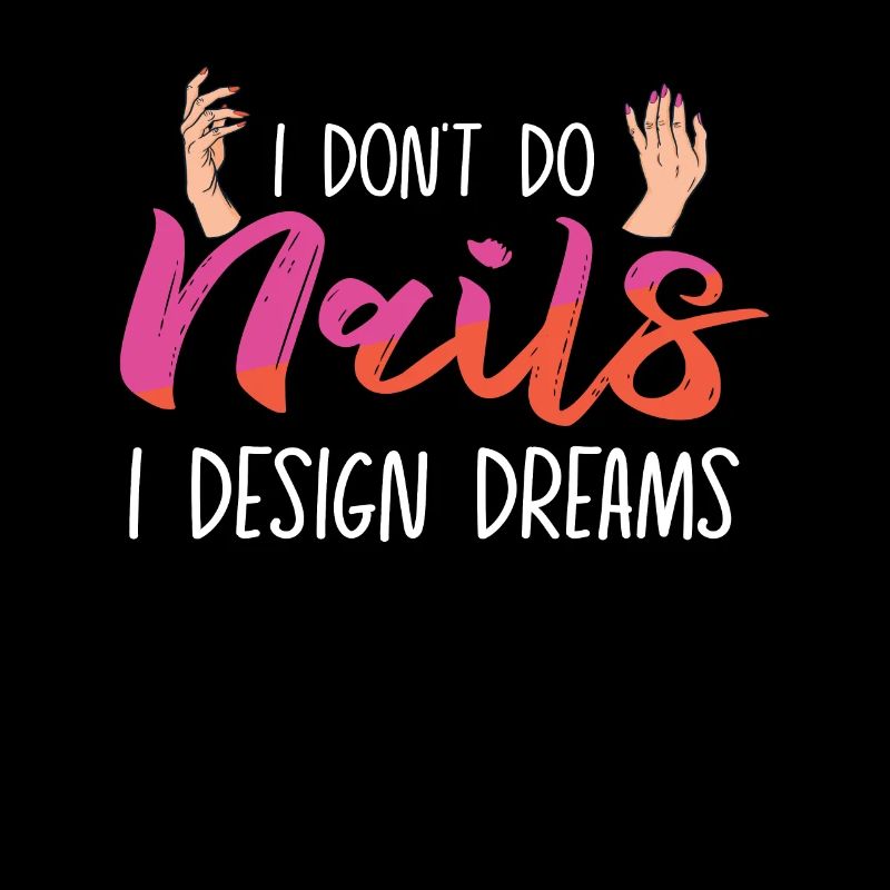 I Don't Do Nails I Design Dreams