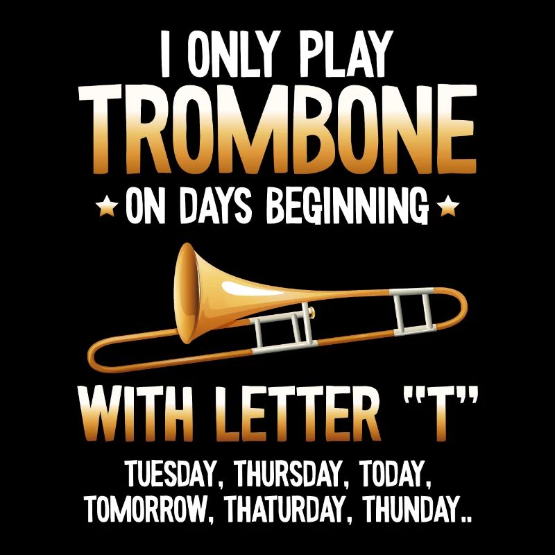 Je ne joue du trombone que sur la trompette Days T