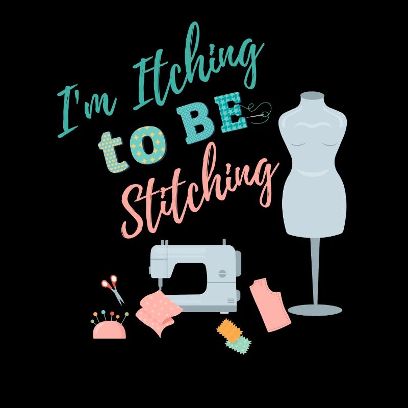 I'm itching to be stitching - Crafting Sewing