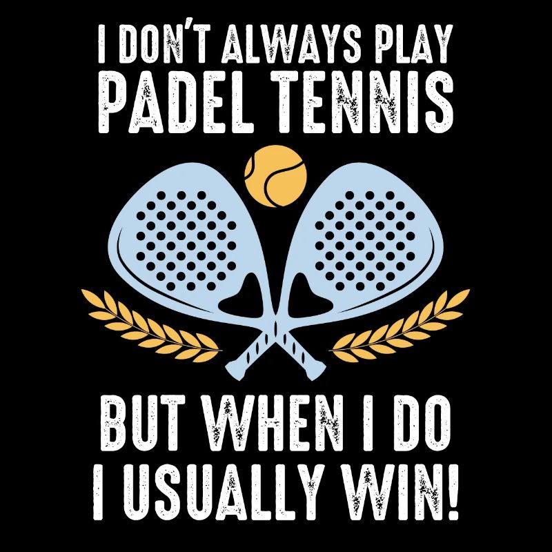 Padel I Dont Always Play Padel Tennis