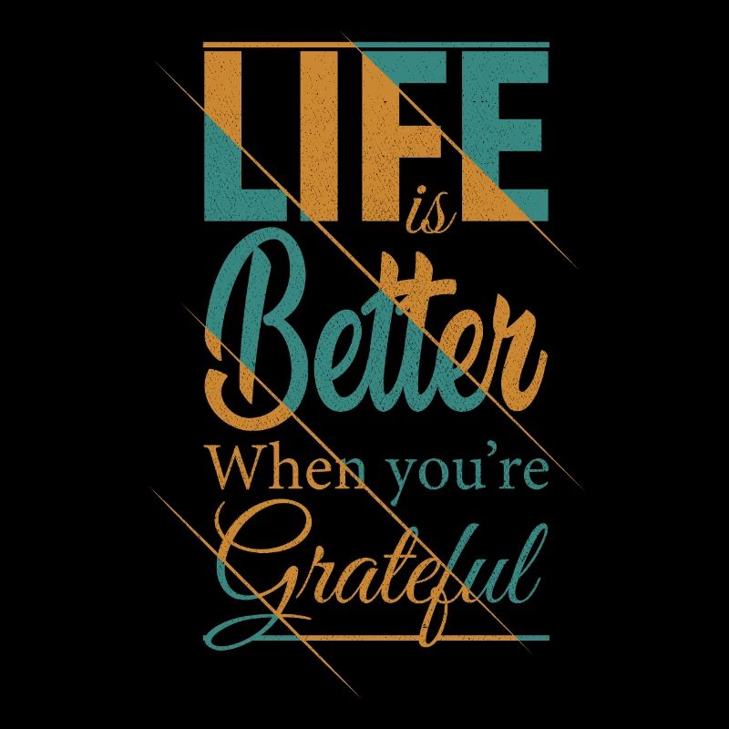life is better when you're grateful