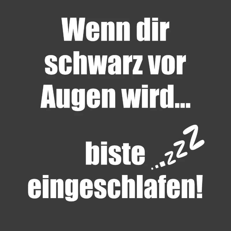 Wenn dir schwarz vor Augen wird biste eingeschlafe