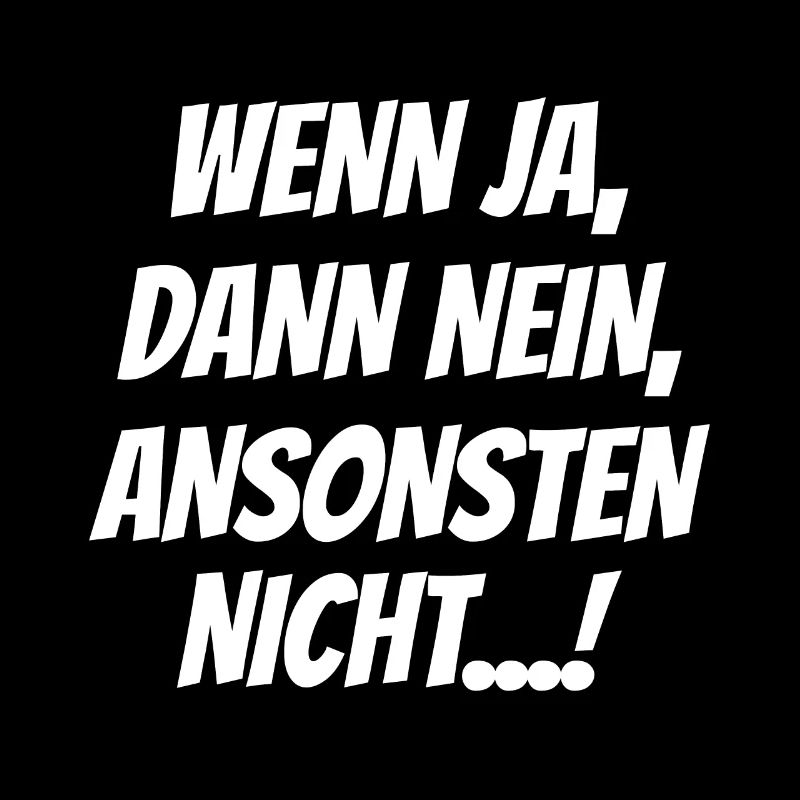 Wenn Ja Dann Nein Ansonsten Nicht Lustiger Spruch