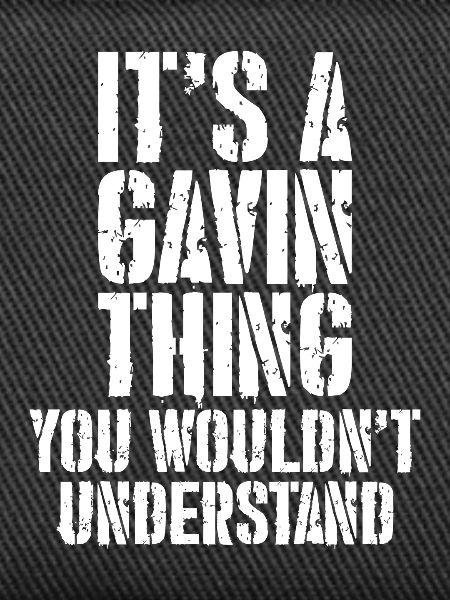 It's a Gavin thing