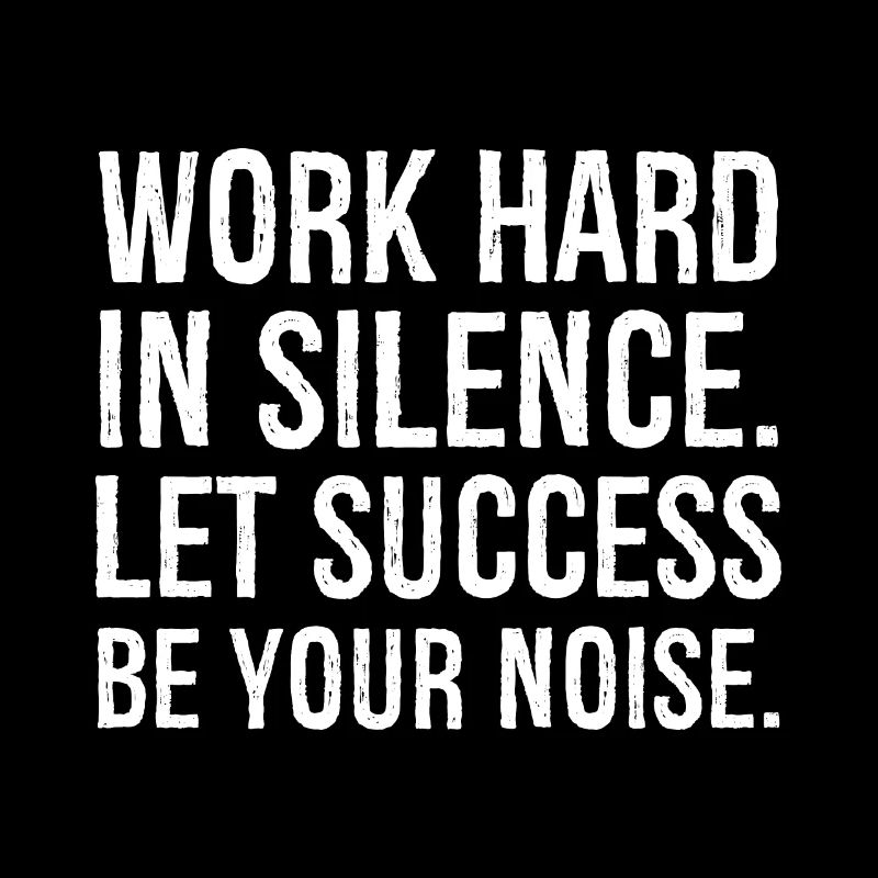 work hard in silence let success be your noise