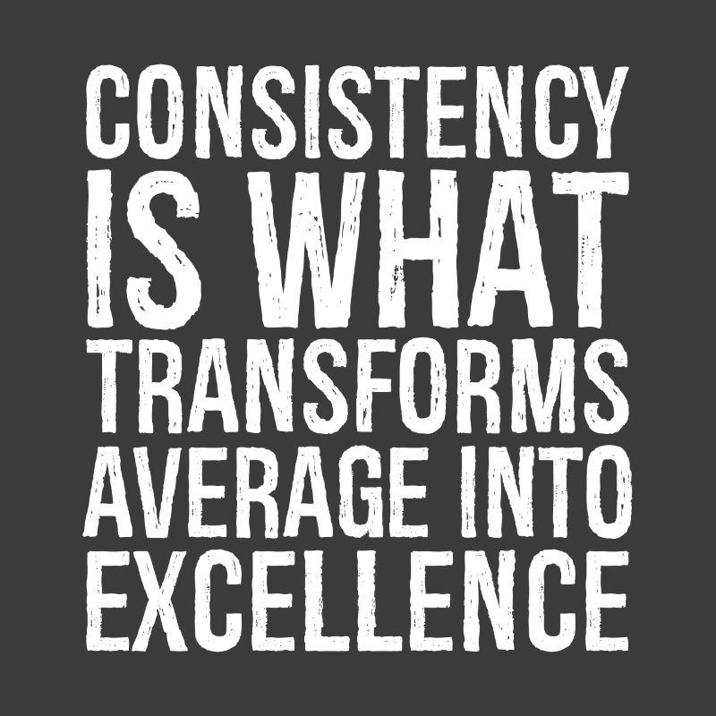 consistency is what transforms average excellence