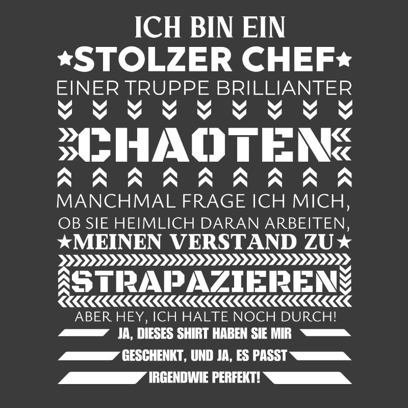 ICH BIN EINE STOLZER CHEF BRILLIANTER CHAOTEN