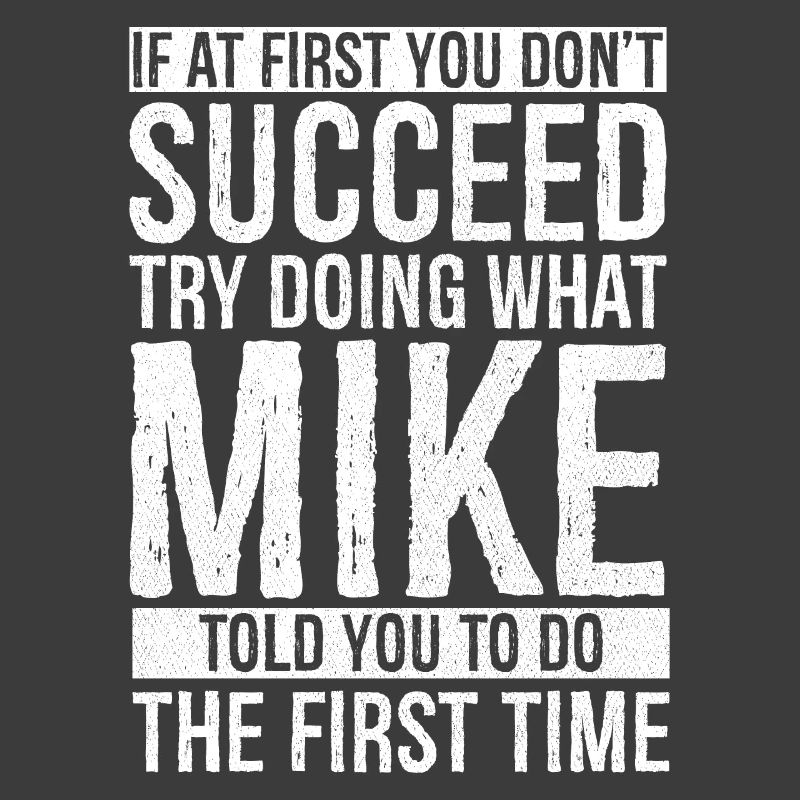 If at first you don't succeed try doing what mike