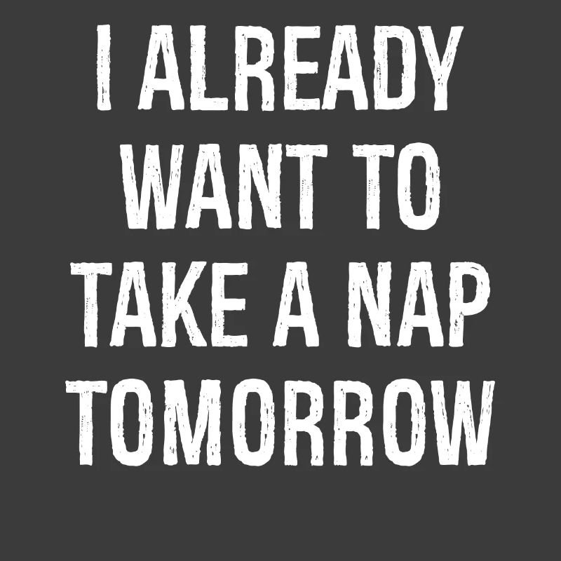 Ich will morgen schon ein Nickerchen machen