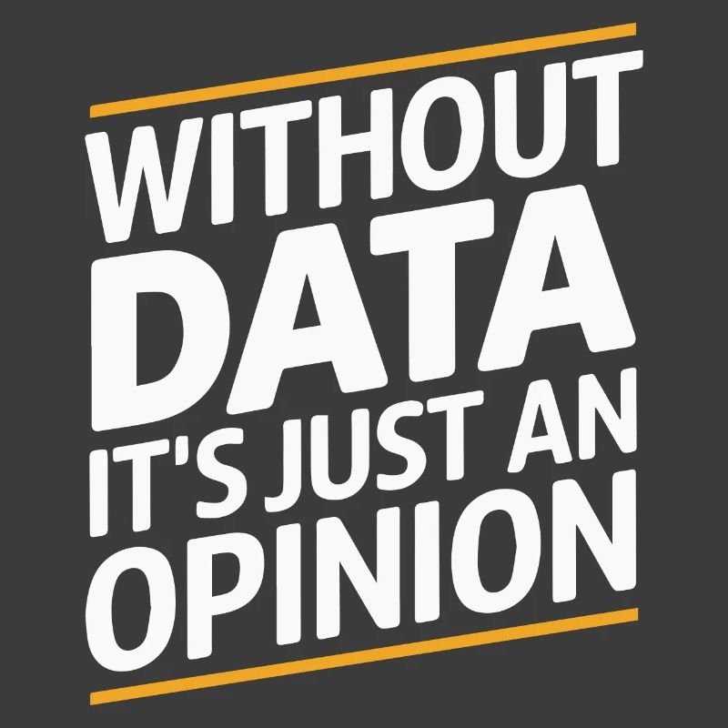 Without Data It's Just An Opinion