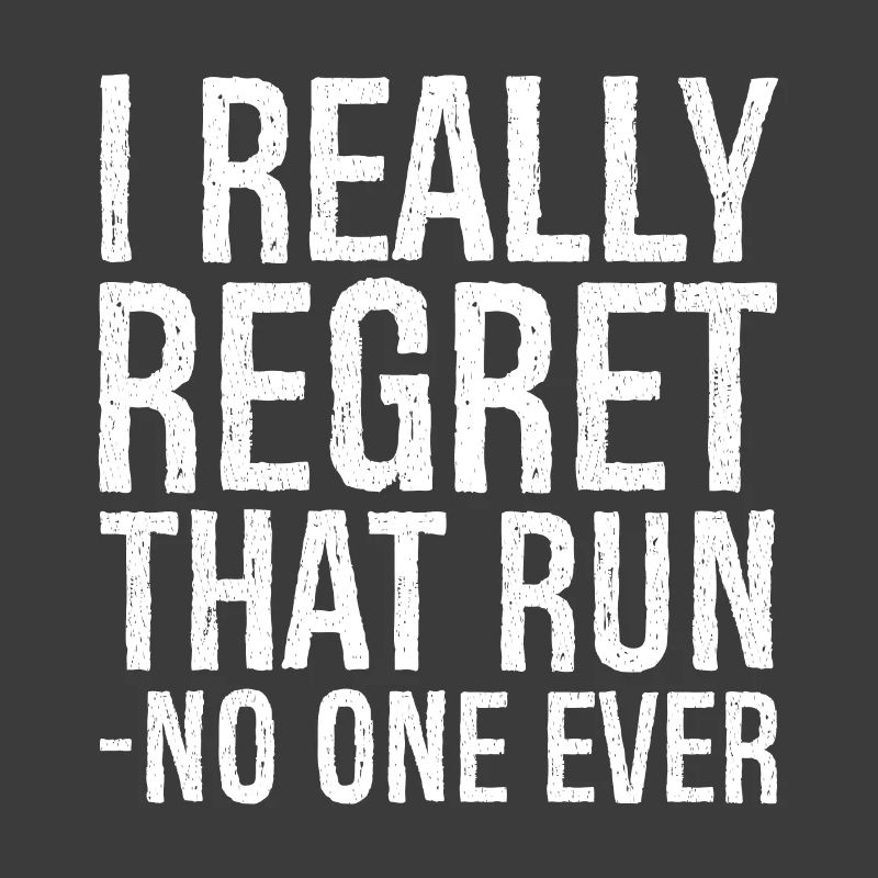 I really regret that run no one ever