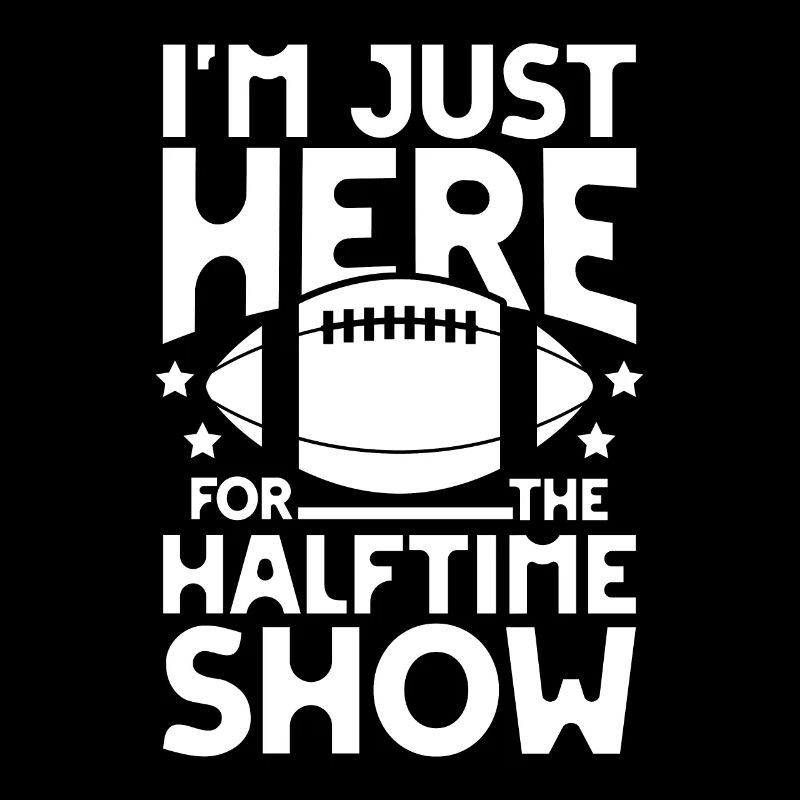 I m just here for the halftime show football